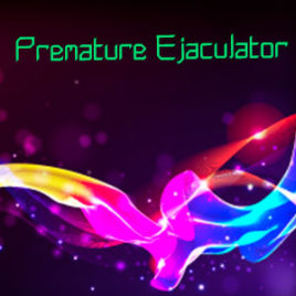 Premature Ejaculator